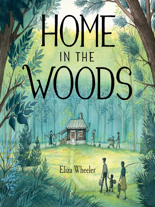 Eliza Wheeler创作的Home in the Woods作品的详细信息 - 可供借阅